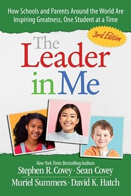 The Leader In Me: How Schools And Parents Around The World Are Inspiring Greatness, One Student At A Time-..