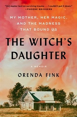 The Witch's Daughter: My Mother, Her Magic, And The Madness That Bound US-..