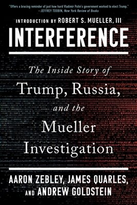 Interference: The Inside Story Of Trump, Russia, And The Mueller Investigation-..