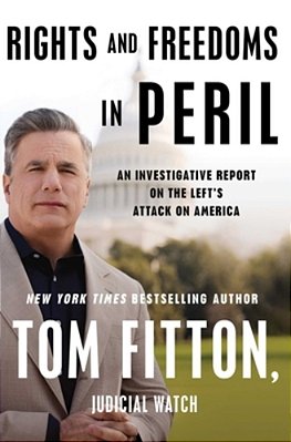 Rights And Freedoms In Peril: An Investigative Report On The Left's Attack On America-..