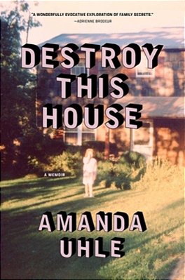Destroy This House: A Memoir-..