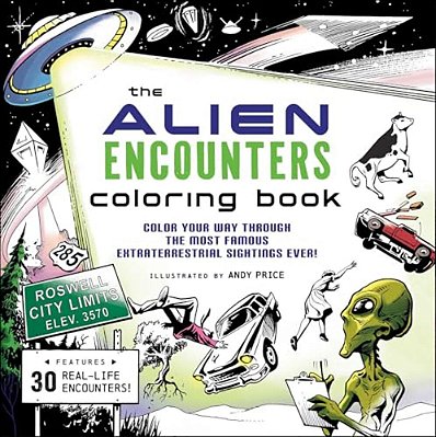 The Alien Encounters Coloring Book: Color Your Way Through The Most Famous Extraterrestrial Sightings Ever!-..