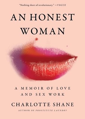 An Honest Woman: A Memoir Of Love And Sex Work-..