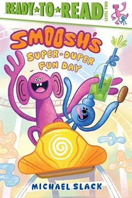 Smoosh's Super-Duper-fun Day: Ready-To-read Level 2-..