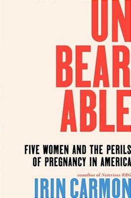 Unbearable: Five Women And The Perils Of Pregnancy In America-..