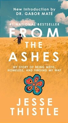 From The Ashes: My Story Of Being Métis, Homeless, And Finding My Way-..