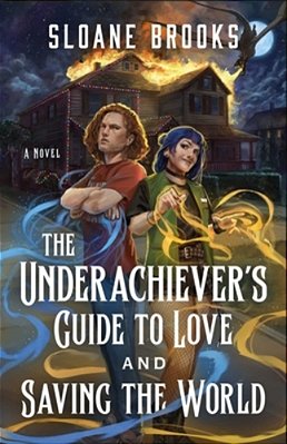 The Underachiever's Guide To Love And Saving The World-..
