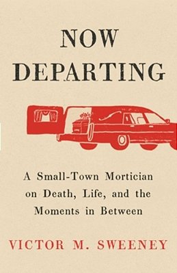 Now Departing: A Small-Town Mortician On Death, Life, And The Moments In Between-..