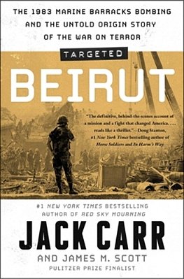 Targeted: Beirut: The 1983 Marine Barracks Bombing And The Untold Origin Story Of The War On Terror-..