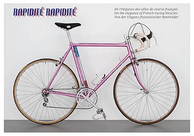 Rapidité Rapidité: On The Elegance Of French Racing Bicycles-..
