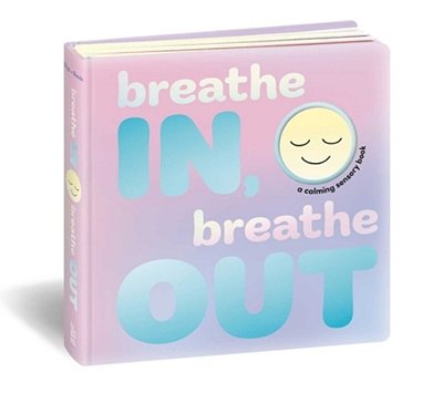Breathe In, Breathe Out: A Calming Sensory Book-..