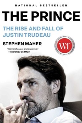 The Prince: The Rise And Fall Of Justin Trudeau-..