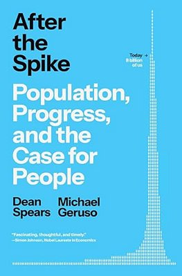 After The Spike: Population, Progress, And The Case For People-..