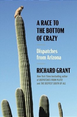 A Race To The Bottom Of Crazy: Dispatches From Arizona-..