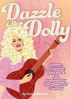Dazzle Like Dolly: Games, Activities, Quizzes & Fun Inspired By The Queen Of Country-..