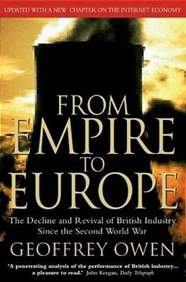 From Empire To Europe: The Decline And Revival Of British Industry Since The Second World War-..
