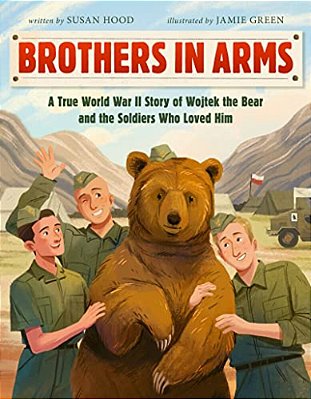 Brothers In Arms: A True World War II Story Of Wojtek The Bear And The Soldiers Who Loved Him-..