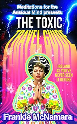 The Toxic Travel Guide: Ireland As You'Ve Never Seen It Before-..