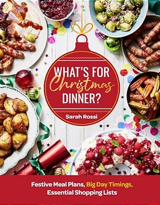 What's For Christmas Dinner?: Festive Meal Plans, Big-Day Timings, Essential Shopping Lists-..