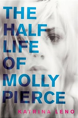 The Half Life Of Molly Pierce-..