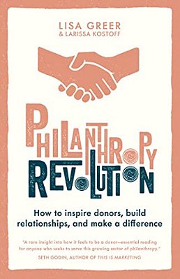 Philanthropy Revolution: How To Inspire Donors, Build Relationships And Make A Difference-..