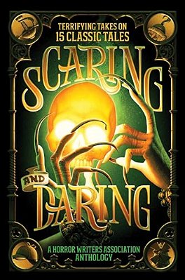 Scaring And Daring: Terrifying Takes On 15 Classic Tales: A Horror Writers Association Anthology-..