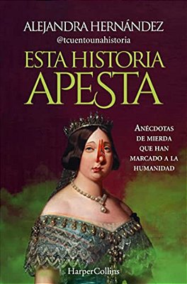 Esta Historia Apesta (This Story Sucks - Spanish Edition): Anécdotas De Mierda Que Han Marcado A La Humanidad (Shitty Anecdotes That Have Marked Human-..
