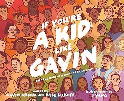 If You'Re A Kid Like Gavin: The True Story Of A Young Trans Activist-..