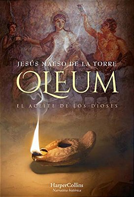 Oleum. El Aceite De Los Dioses (Oleum. The Oil Of Gods - Spanish Edition)-..