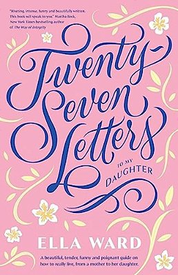 Twenty-Seven Letters To My Daughter-..