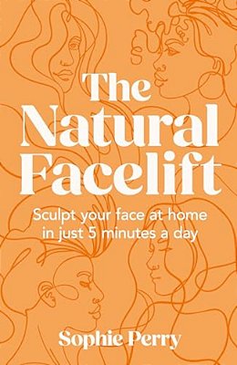 The Natural Facelift: Sculpt Your Face At Home In Just 5 Minutes A Day-..
