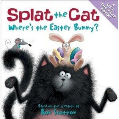 Splat The Cat: Where's The Easter Bunny?: An Easter And Springtime Book For Kids-..
