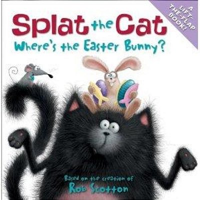 Splat The Cat: Where's The Easter Bunny?: An Easter And Springtime Book For Kids-..
