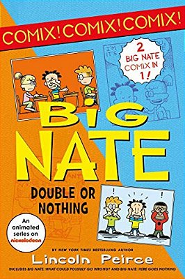 Big Nate: Double Or Nothing: Big Nate: What Could Possibly Go Wrong? And Big Nate: Here Goes Nothing-..