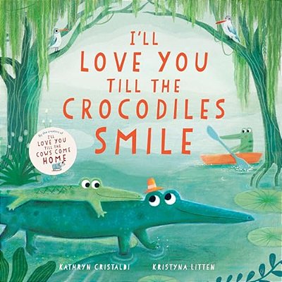 I'Ll Love You Till The Crocodiles Smile-..