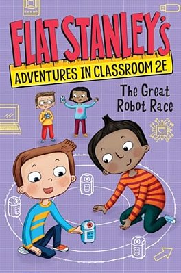 Flat Stanley's Adventures In Classroom 2E #4: The Great Robot Race-..