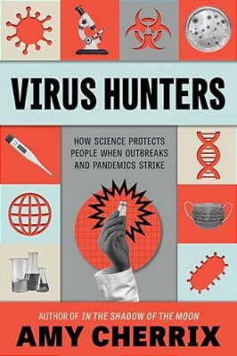 Virus Hunters: How Science Protects People When Outbreaks And Pandemics Strike-..