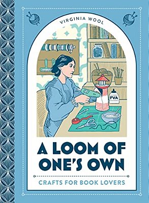 A Loom Of One's Own: Crafts For Book Lovers-..