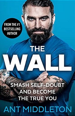 The Wall: Smash Self-Doubt And Become The True You-..