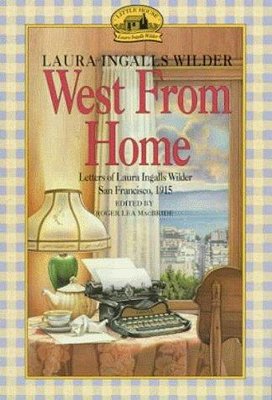 West From Home: Letters Of Laura Ingalls Wilder, San Francisco, 1915-..