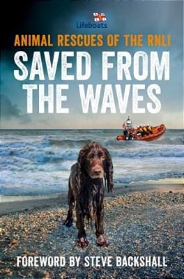 Saved From The Waves: Animal Rescues Of The Rnli-..