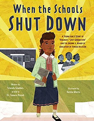When The Schools Shut Down: A Young Girl's Story Of Virginia's Lost Generation And The Brown V. Board Of Education Of Topeka Decision-..