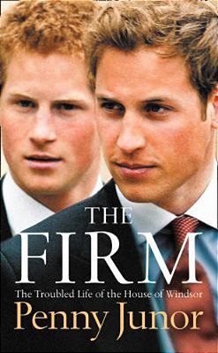 The Firm: The Troubled Life Of The House Of Windsor-..