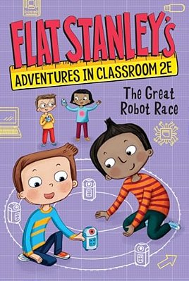 Flat Stanley's Adventures In Classroom 2E #4: The Great Robot Race-..