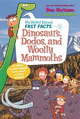 My Weird School Fast Facts: Dinosaurs, Dodos, And Woolly Mammoths-..