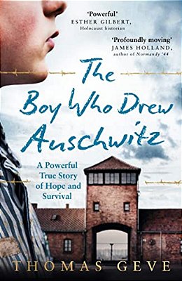 The Boy Who Drew Auschwitz: A Powerful True Story Of Hope And Survival-..