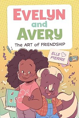 Evelyn And Avery: The Art Of Friendship: A Graphic Novel-..