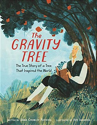 The Gravity Tree: The True Story Of A Tree That Inspired The World-..