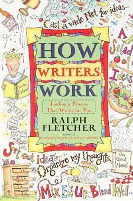How Writers Work: Finding A Process That Works For You-..