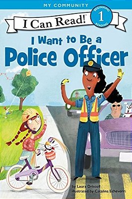 I Want To Be A Police Officer: A My Community I Can Read-..